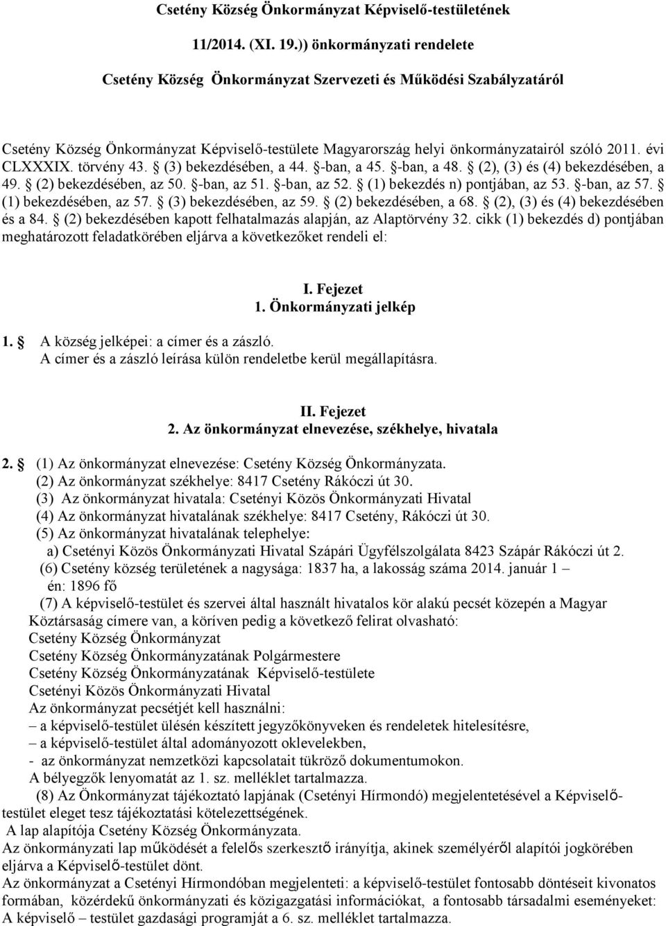 évi CLXXXIX. törvény 43. (3) bekezdésében, a 44. -ban, a 45. -ban, a 48. (2), (3) és (4) bekezdésében, a 49. (2) bekezdésében, az 50. -ban, az 51. -ban, az 52. (1) bekezdés n) pontjában, az 53.