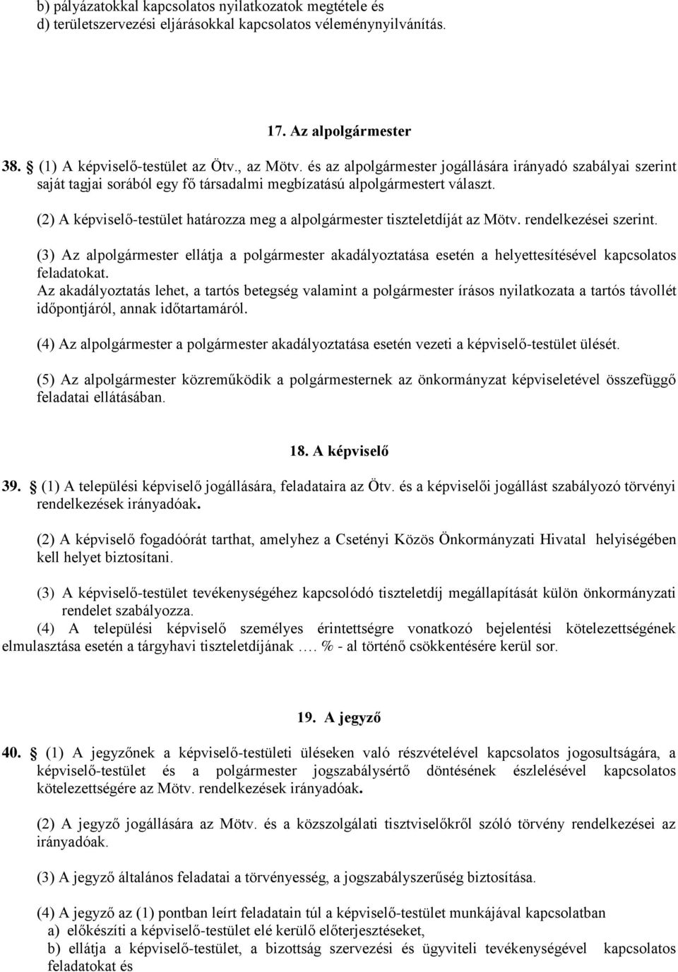 (2) A képviselő-testület határozza meg a alpolgármester tiszteletdíját az Mötv. rendelkezései szerint.