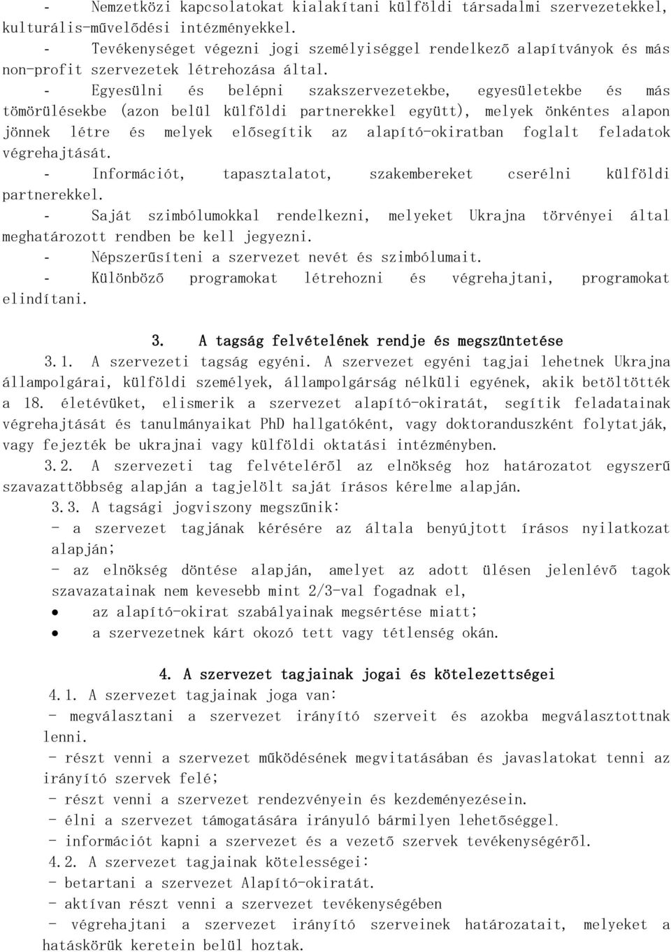 - Egyesülni és belépni szakszervezetekbe, egyesületekbe és más tömörülésekbe (azon belül külföldi partnerekkel együtt), melyek önkéntes alapon jönnek létre és melyek elősegítik az alapító-okiratban