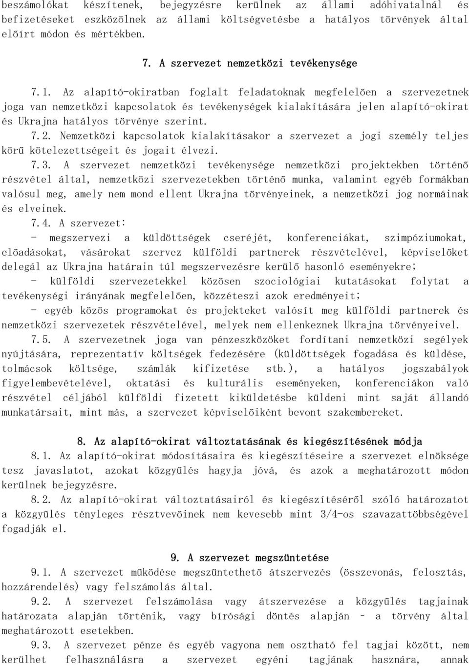 Az alapító-okiratban foglalt feladatoknak megfelelően a szervezetnek joga van nemzetközi kapcsolatok és tevékenységek kialakítására jelen alapító-okirat és Ukrajna hatályos törvénye szerint. 7.2.