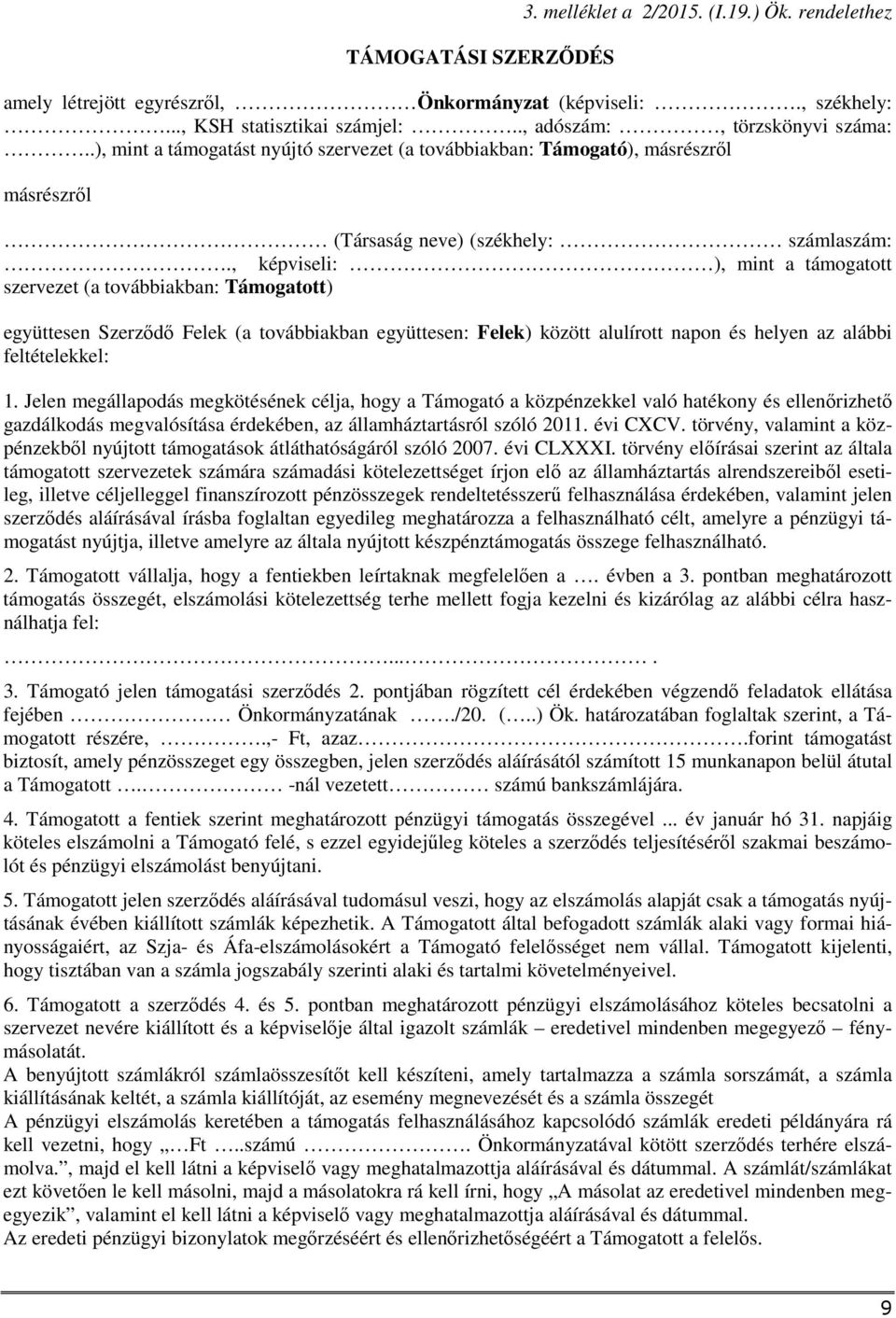 , képviseli: ), mint a támogatott szervezet (a továbbiakban: Támogatott) együttesen Szerződő Felek (a továbbiakban együttesen: Felek) között alulírott napon és helyen az alábbi feltételekkel: 1.