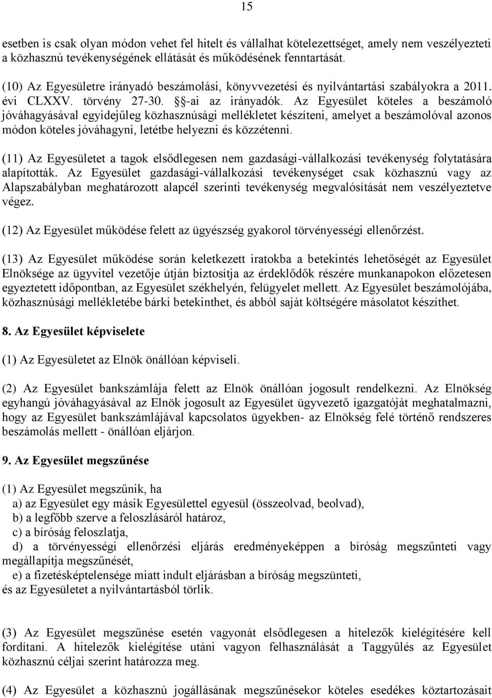 Az Egyesület köteles a beszámoló jóváhagyásával egyidejűleg közhasznúsági mellékletet készíteni, amelyet a beszámolóval azonos módon köteles jóváhagyni, letétbe helyezni és közzétenni.