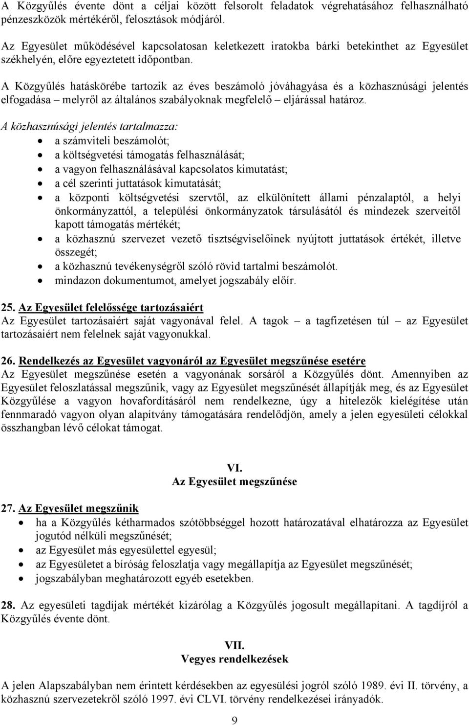 A Közgyűlés hatáskörébe tartozik az éves beszámoló jóváhagyása és a közhasznúsági jelentés elfogadása melyről az általános szabályoknak megfelelő eljárással határoz.