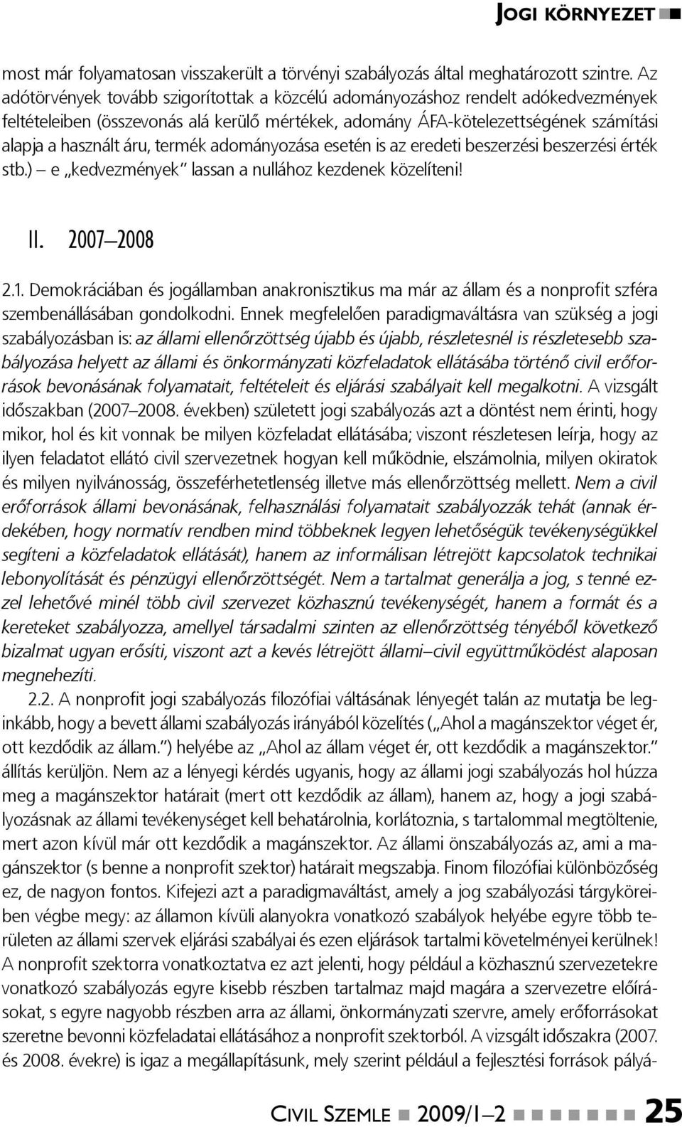 termék adományozása esetén is az eredeti beszerzési beszerzési érték stb.) e kedvezmények lassan a nullához kezdenek közelíteni! II. 2007 2008 2.1.