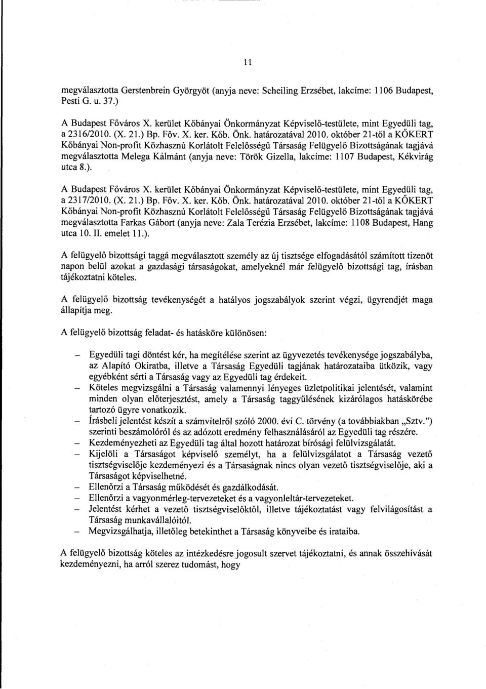 október 21-től a KÖKERT Kőbányai Non-profit Közhasznú Korlátolt Felelősségű Társaság Felügyelő Bizottságának tagjává megválasztotta Melega Kálmánt (anyja neve: Török Gizella, lakcíme: 1107 Budapest,