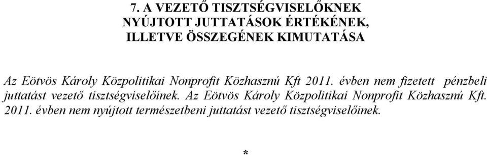 évben nem fizetett pénzbeli juttatást vezető tisztségviselőinek.