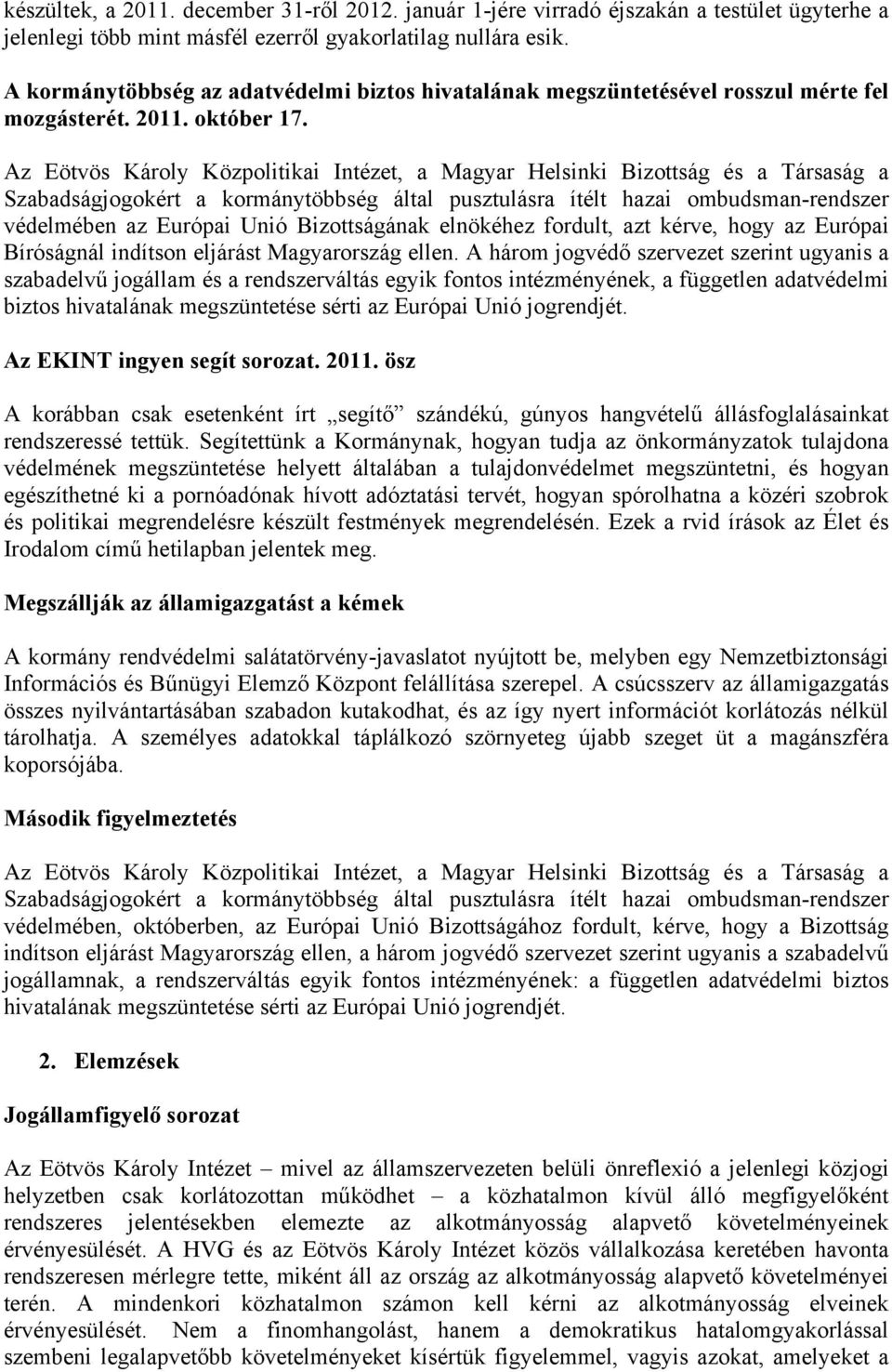 Az Eötvös Károly Közpolitikai Intézet, a Magyar Helsinki Bizottság és a Társaság a Szabadságjogokért a kormánytöbbség által pusztulásra ítélt hazai ombudsman-rendszer védelmében az Európai Unió