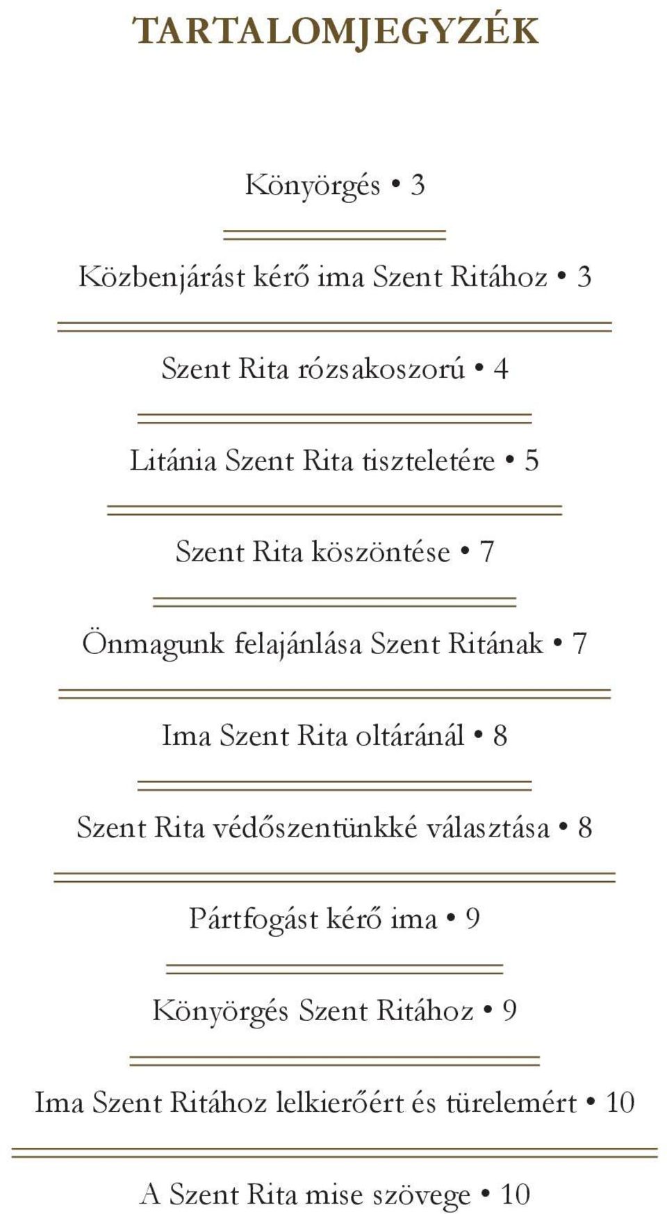 7 Ima Szent Rita oltáránál 8 Szent Rita védőszentünkké választása 8 Pártfogást kérő ima 9