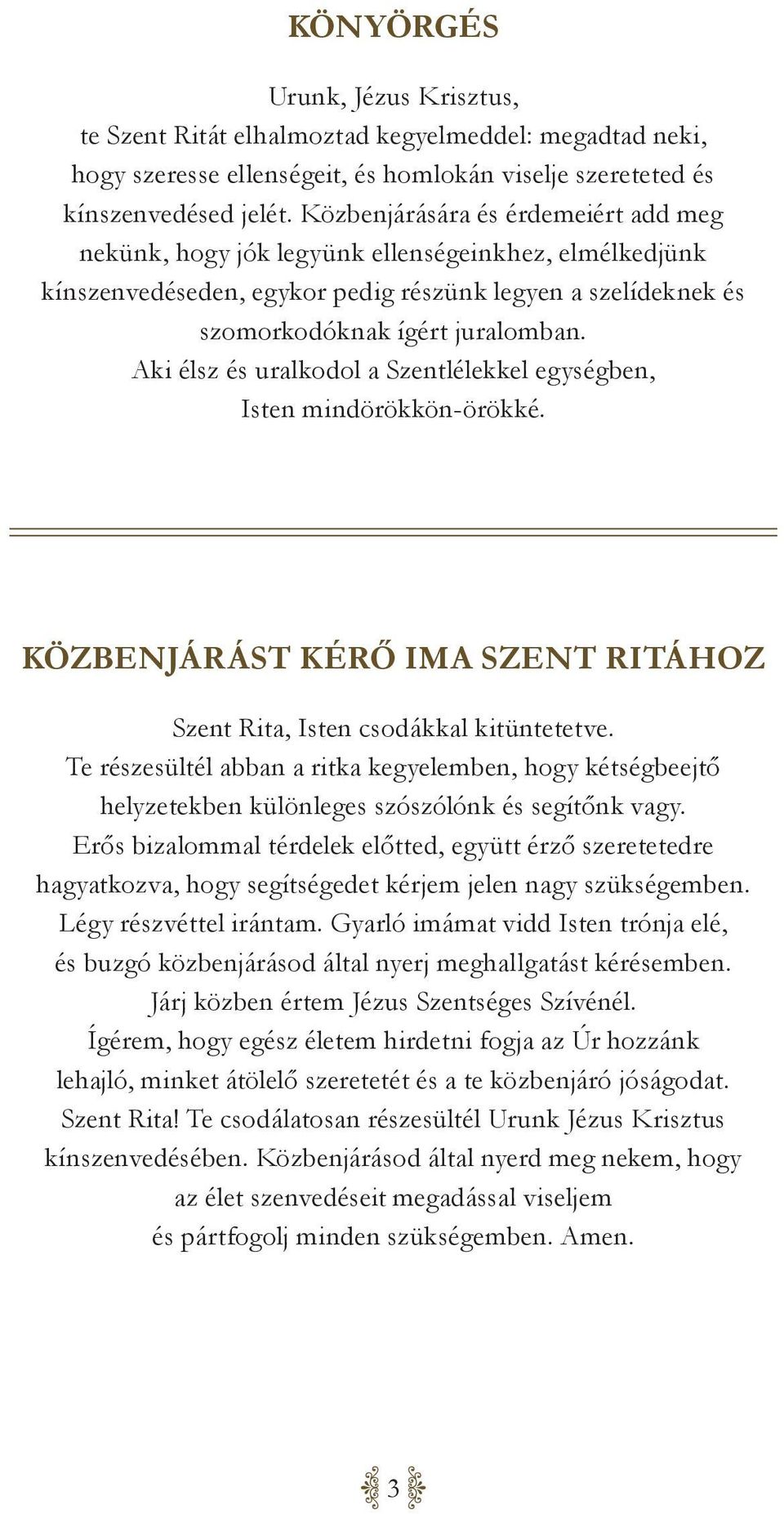 Aki élsz és uralkodol a Szentlélekkel egységben, Isten mindörökkön-örökké. Közbenjárást kérő ima Szent Ritához Szent Rita, Isten csodákkal kitüntetetve.