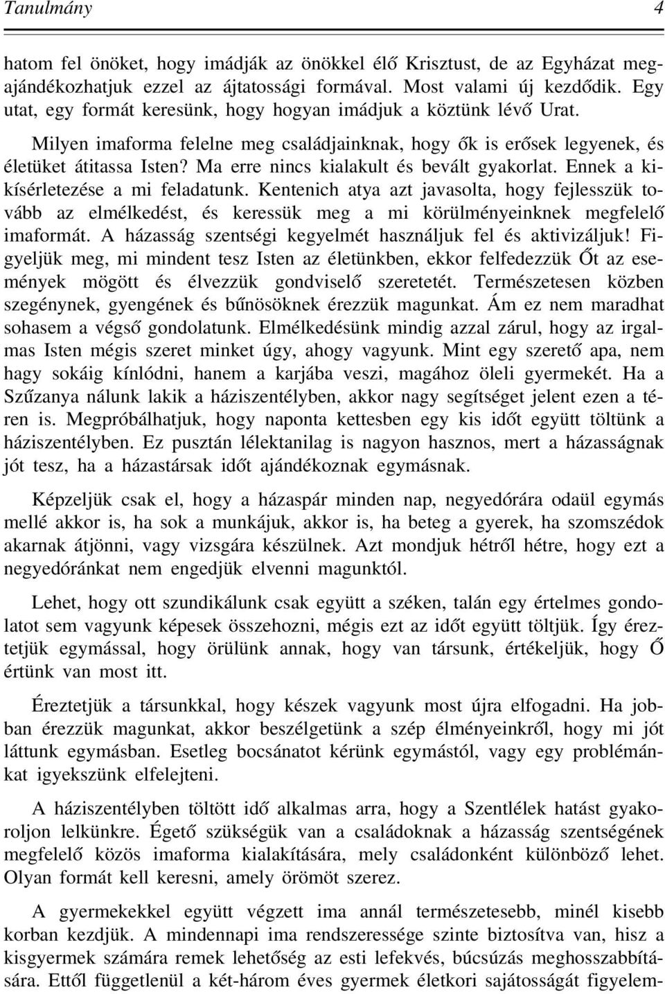 Ma erre nincs kialakult és bevált gyakorlat. Ennek a kikísérletezése a mi feladatunk.