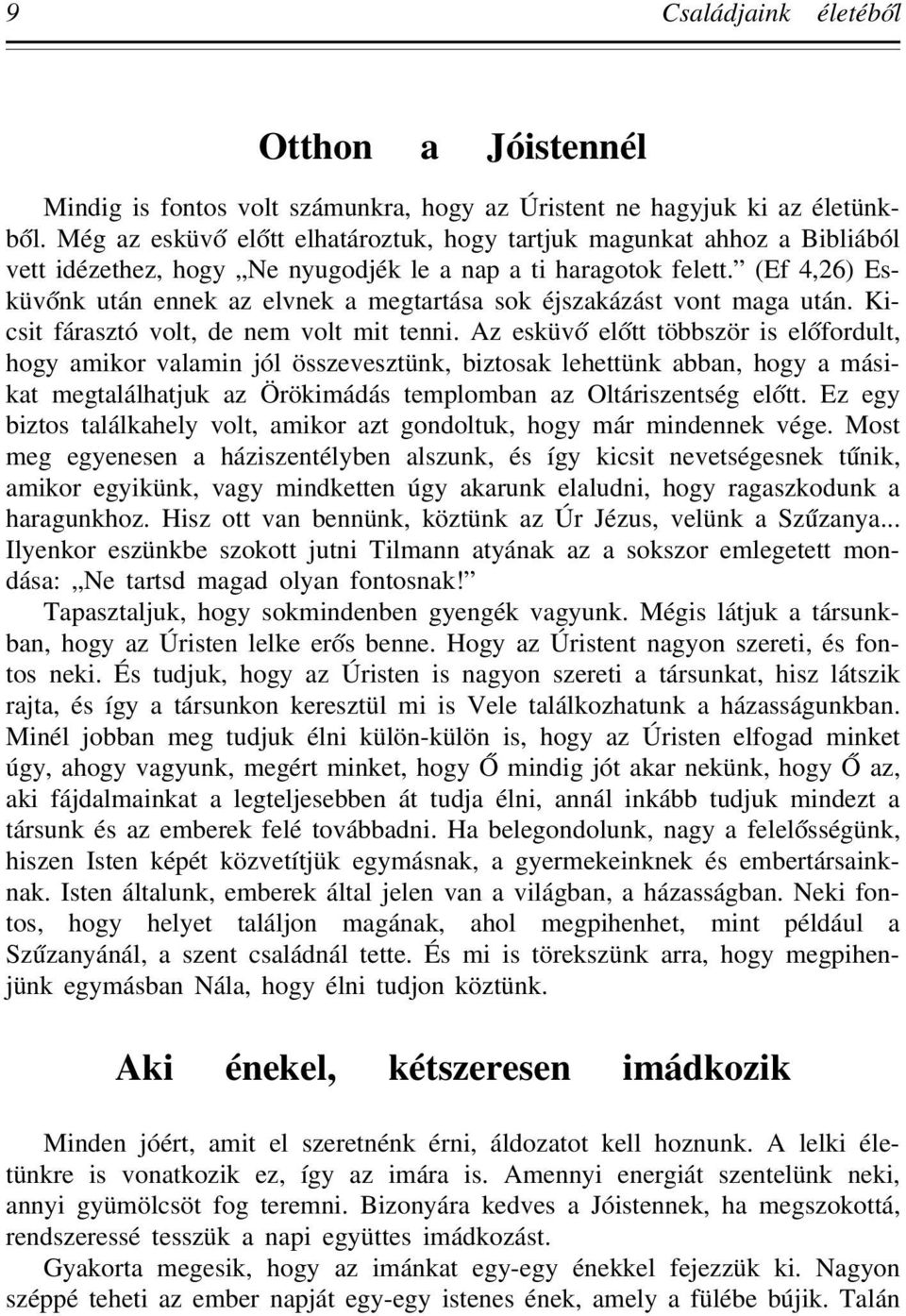 (Ef 4,26) Esküv ónk után ennek az elvnek a megtartása sok éjszakázást vont maga után. Kicsit fárasztó volt, de nem volt mit tenni.