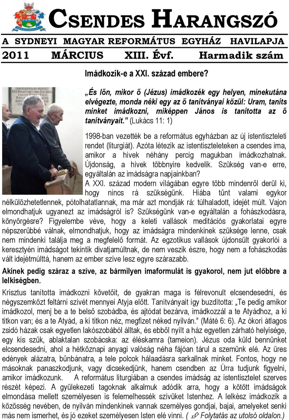 (Lukács 11: 1) 1998-ban vezették be a református egyházban az új istentiszteleti rendet (liturgiát).