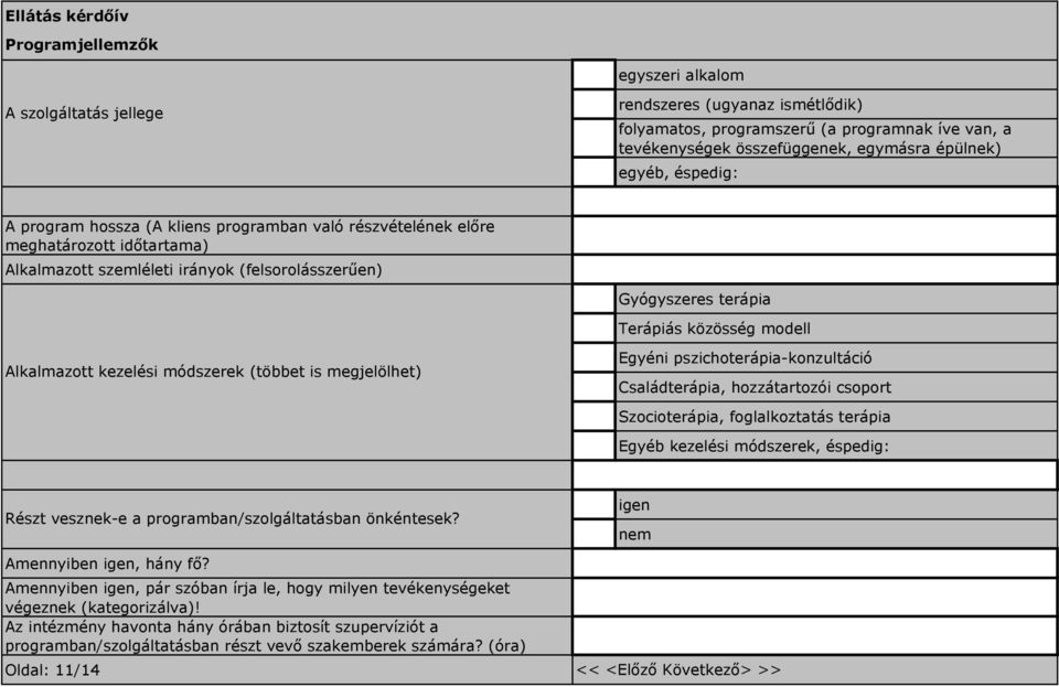 módszerek (többet is megjelölhet) Egyéni pszichoterápia-konzultáció Családterápia, hozzátartozói csoport Szocioterápia, foglalkoztatás terápia Egyéb kezelési módszerek, éspedig: Részt vesznek-e a