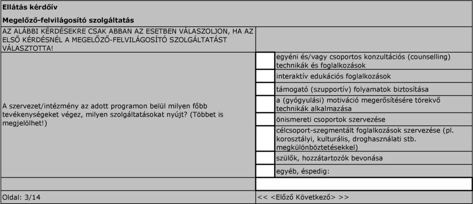 ) egyéni és/vagy csoportos konzultációs (counselling) technikák és foglalkozások interaktív edukációs foglalkozások támogató (szupportív) folyamatok biztosítása a (gyógyulási) motiváció