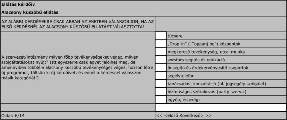 (Itt egyszerre csak egyet jelölhet meg, de amennyiben többféle alacsony küszöbű tevékenységet végez, hozzon létre új programot, töltsön ki új kérdőívet, és ennél a kérdésnél