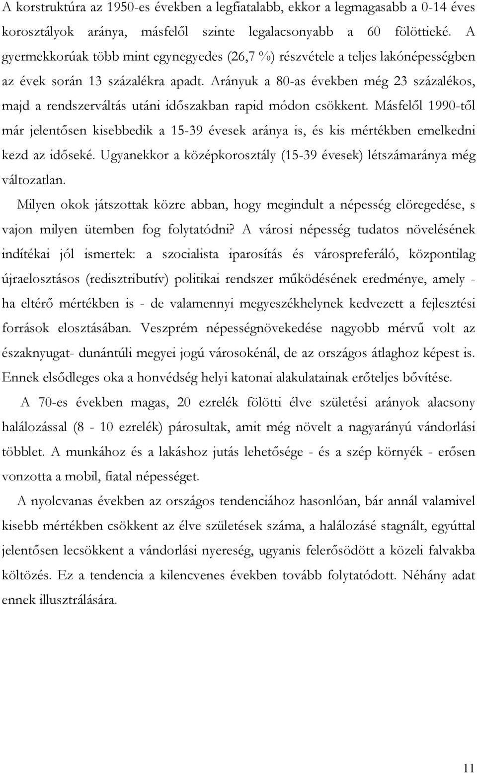 Arányuk a 80-as években még 23 százalékos, majd a rendszerváltás utáni időszakban rapid módon csökkent.