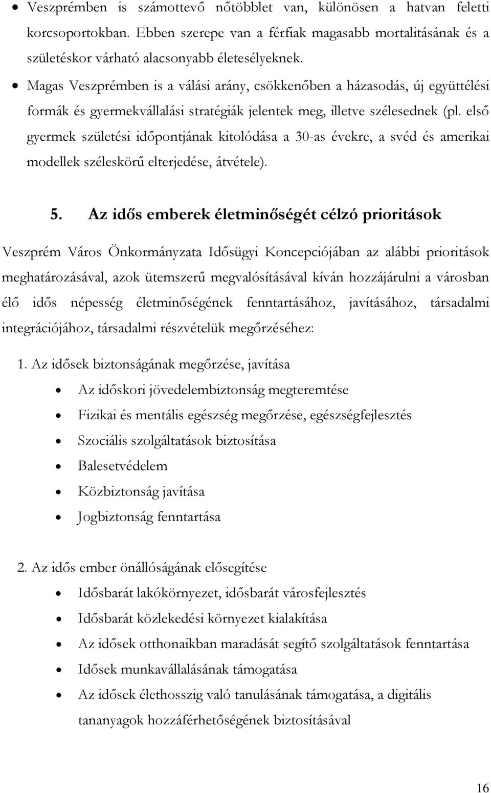 első gyermek születési időpontjának kitolódása a 30-as évekre, a svéd és amerikai modellek széleskörű elterjedése, átvétele). 5.