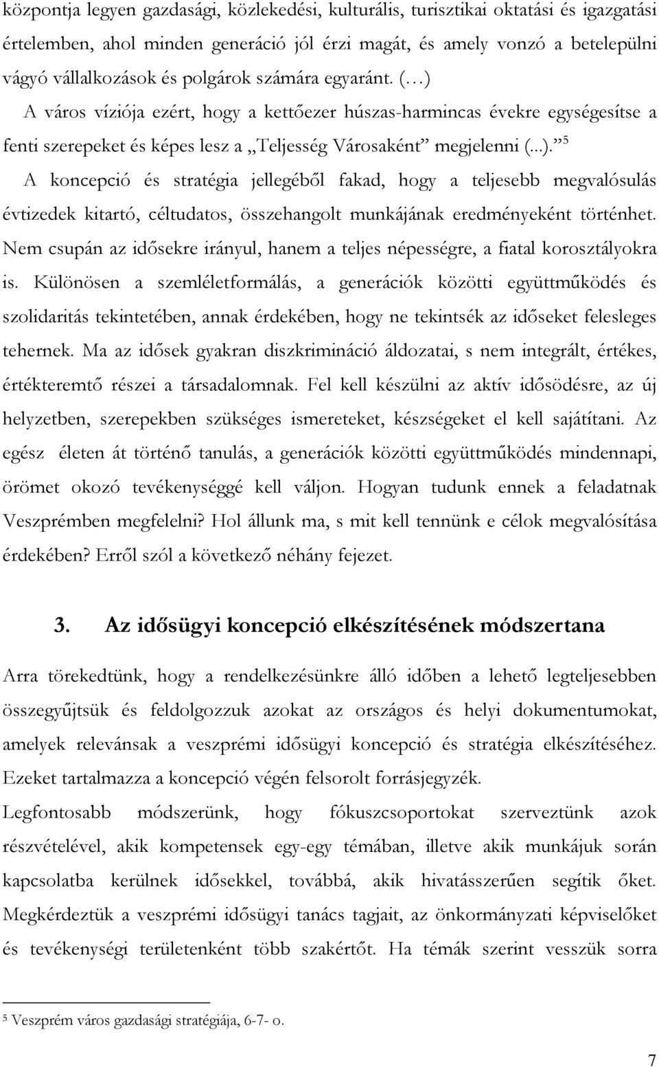 Nem csupán az idősekre irányul, hanem a teljes népességre, a fiatal korosztályokra is.