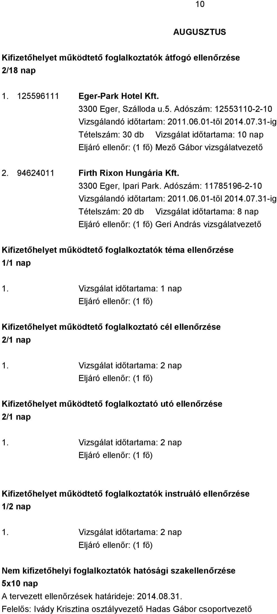 Adószám: 11785196-2-10 Vizsgálandó időtartam: 2011.06.01-től 2014.07.