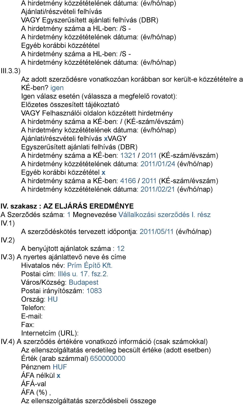 3) Az adott szerződésre vonatkozóan korábban sor került-e közzétételre a KÉ-ben?