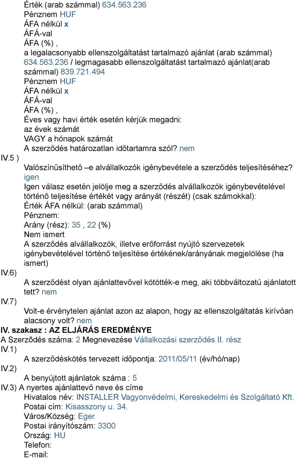 nem Valószínűsíthető e alvállalkozók igénybevétele a szerződés teljesítéséhez?