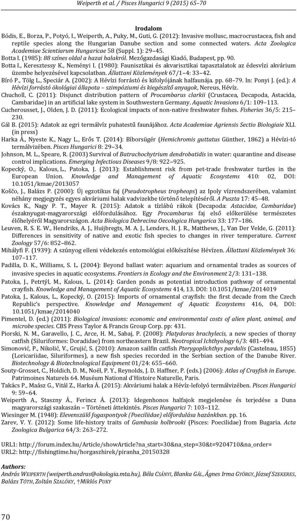 Botta I. (1985): 88 színes oldal a hazai halakról. Mezőgazdasági Kiadó, Budapest, pp. 90. Botta I., Keresztessy K., Neményi I.