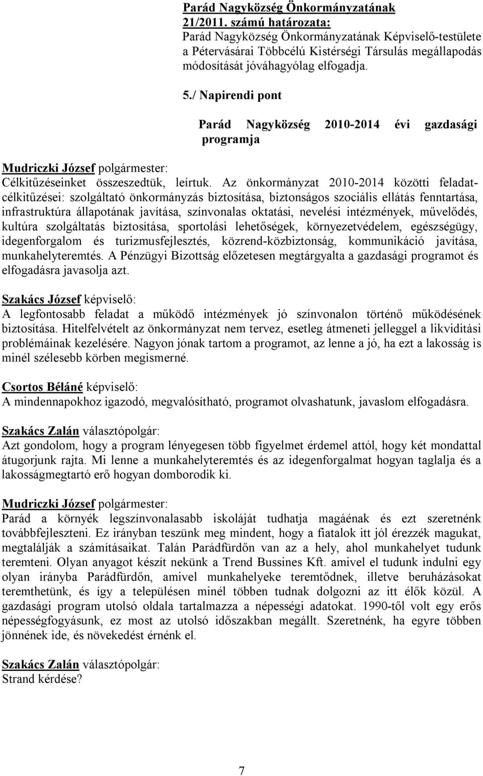 / Napirendi pont Parád Nagyközség 2010-2014 évi gazdasági programja Célkitűzéseinket összeszedtük, leírtuk.