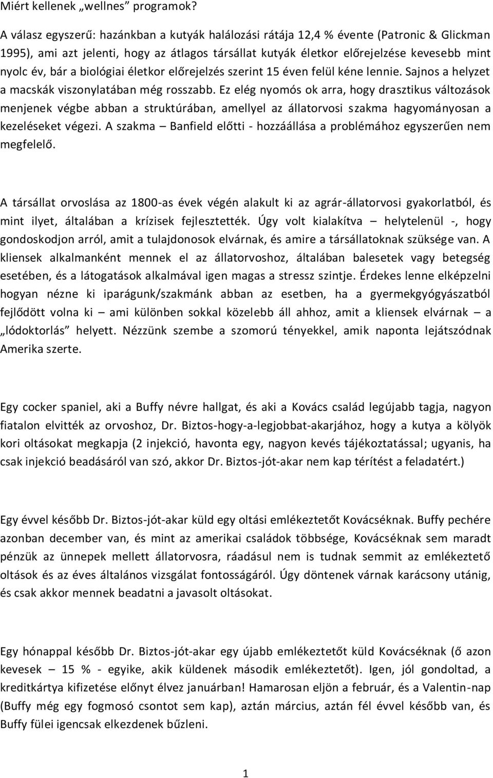 biológiai életkor előrejelzés szerint 15 éven felül kéne lennie. Sajnos a helyzet a macskák viszonylatában még rosszabb.