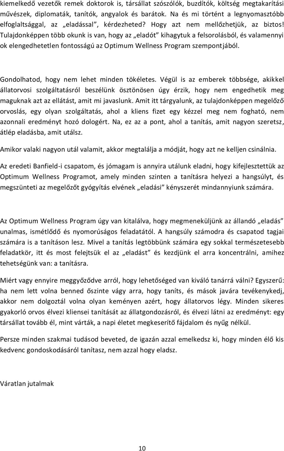 Tulajdonképpen több okunk is van, hogy az eladót kihagytuk a felsorolásból, és valamennyi ok elengedhetetlen fontosságú az Optimum Wellness Program szempontjából.