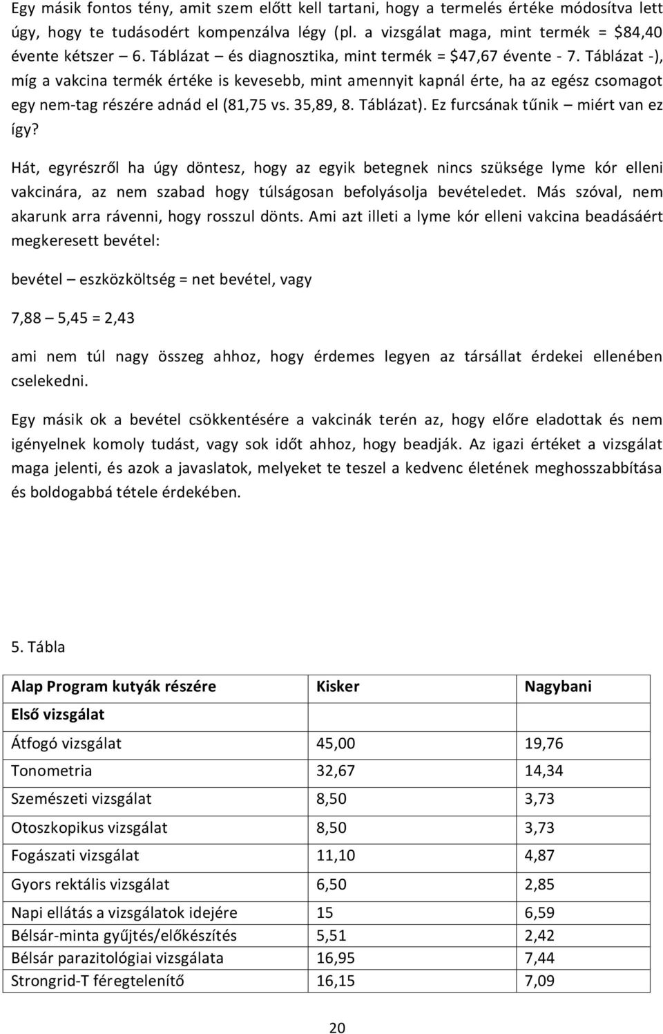 35,89, 8. Táblázat). Ez furcsának tűnik miért van ez így?