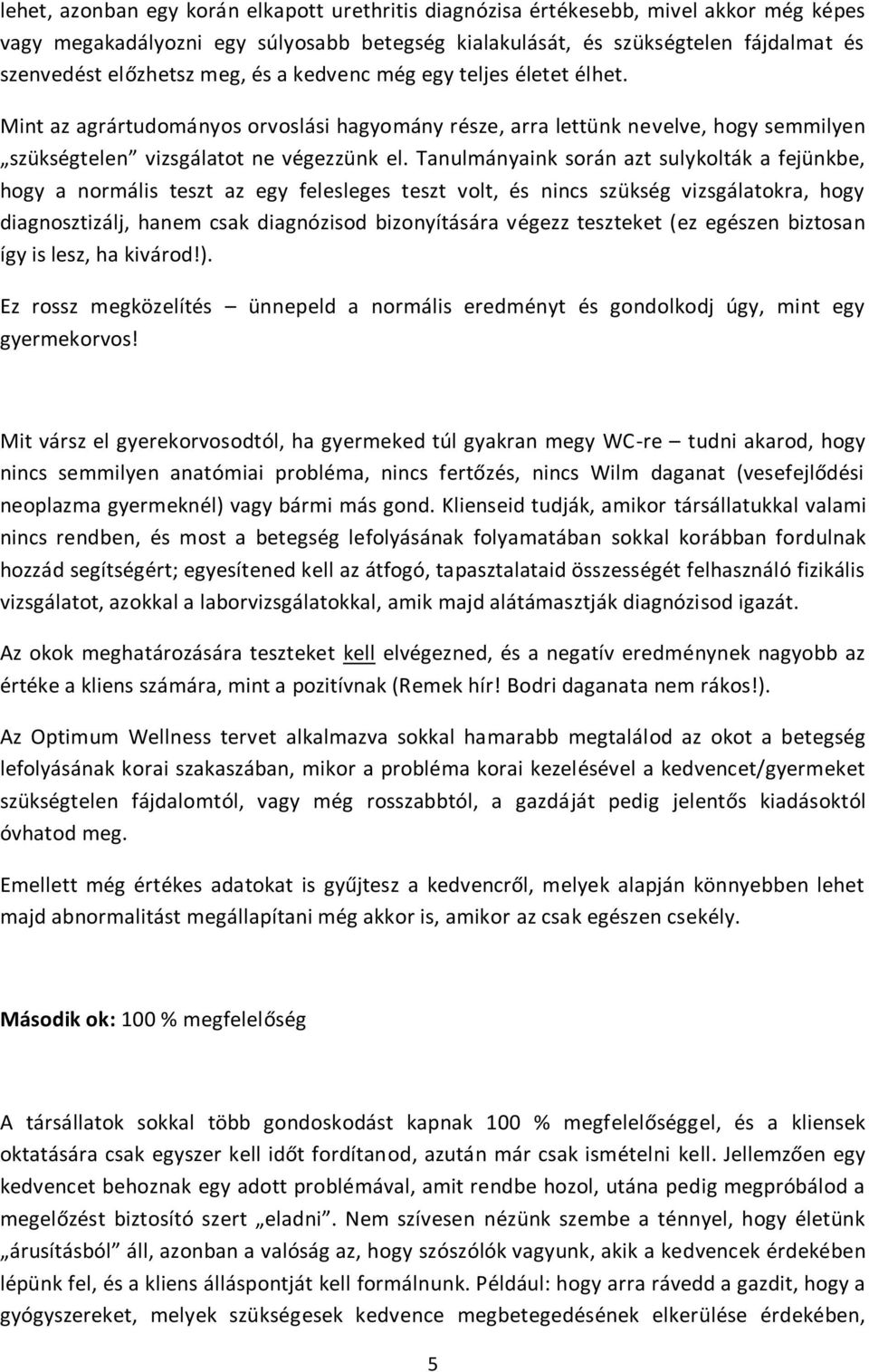 Tanulmányaink során azt sulykolták a fejünkbe, hogy a normális teszt az egy felesleges teszt volt, és nincs szükség vizsgálatokra, hogy diagnosztizálj, hanem csak diagnózisod bizonyítására végezz