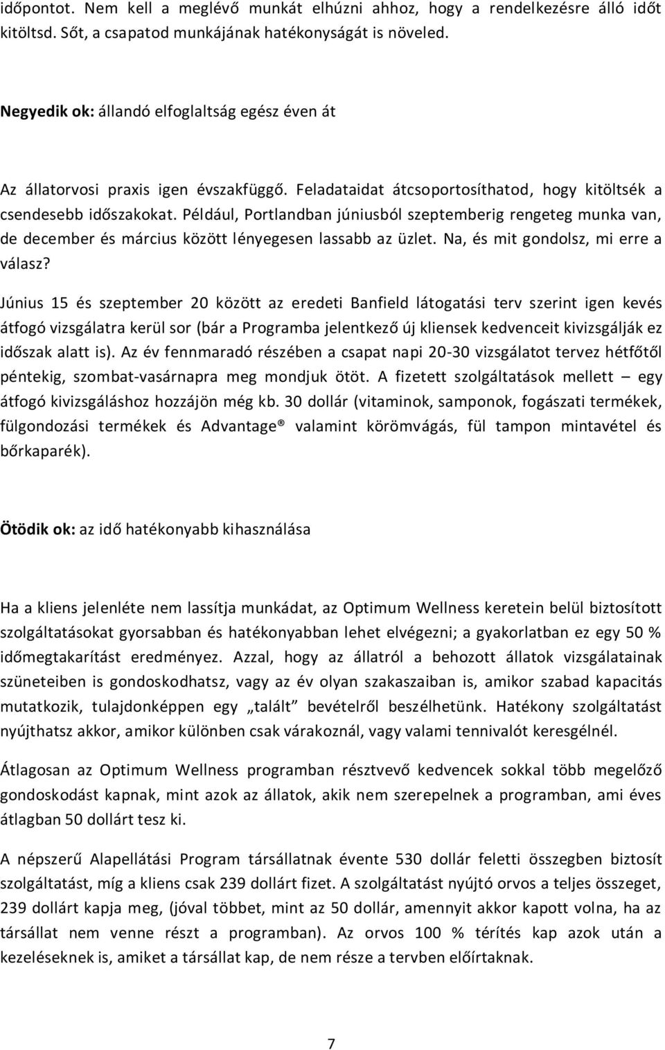 Például, Portlandban júniusból szeptemberig rengeteg munka van, de december és március között lényegesen lassabb az üzlet. Na, és mit gondolsz, mi erre a válasz?