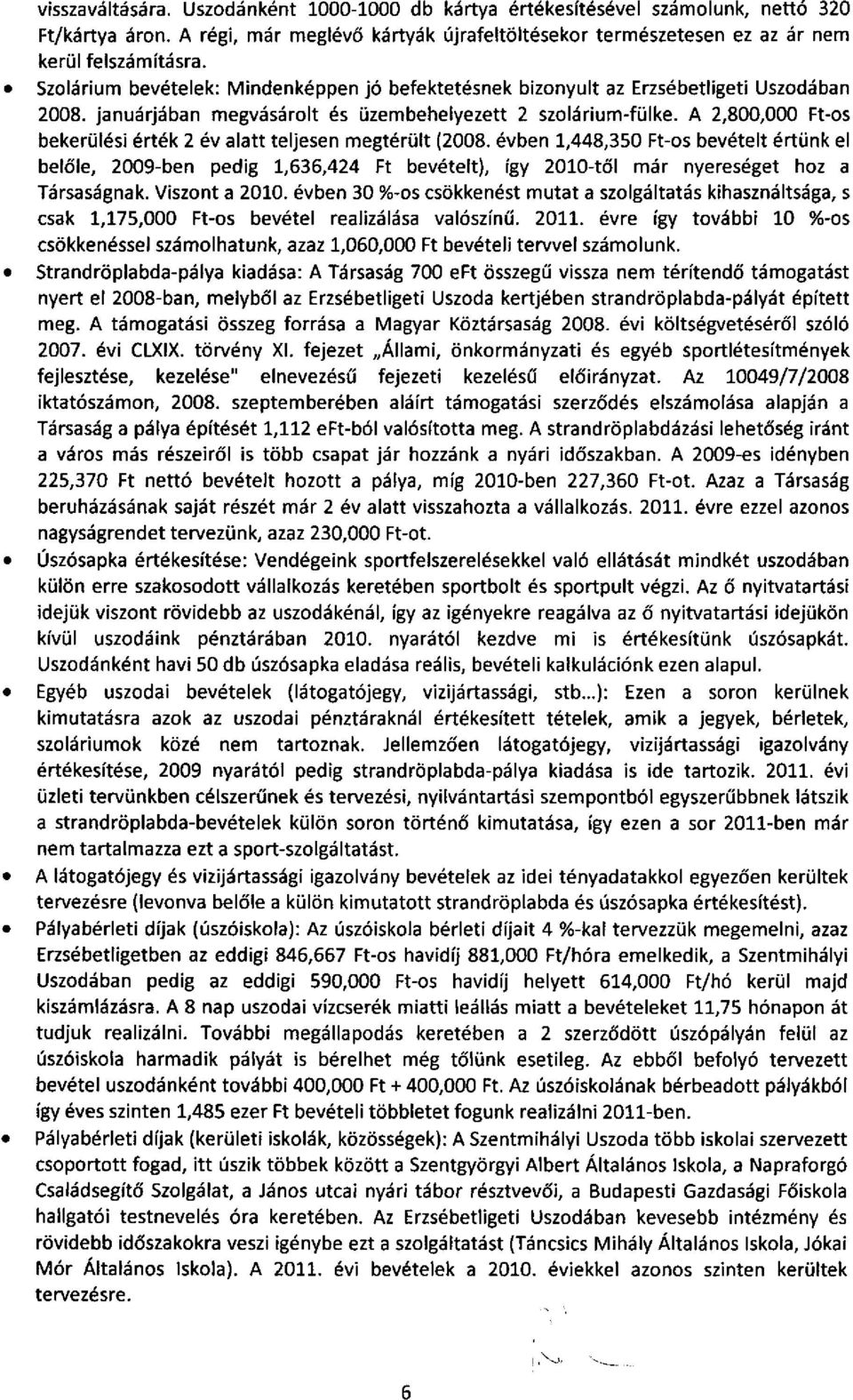 A 2,800,000 Ftos bekerülési érték 2 év alatt teljesen megtérült (2008.