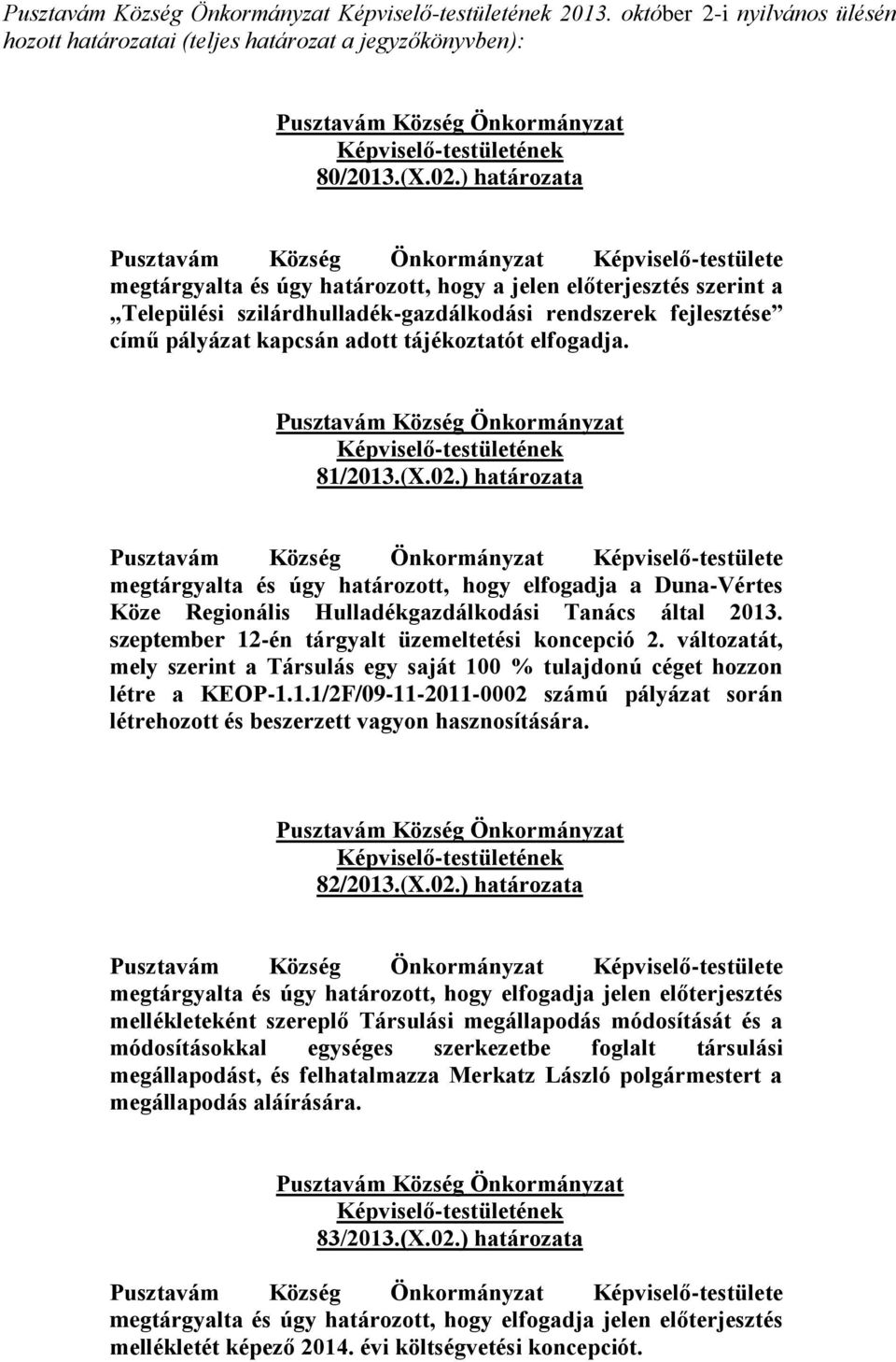 tájékoztatót elfogadja. 81/2013.(X.02.) határozata Képviselő-testülete megtárgyalta és úgy határozott, hogy elfogadja a Duna-Vértes Köze Regionális Hulladékgazdálkodási Tanács által 2013.