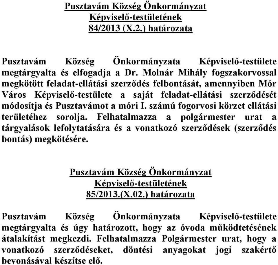 Pusztavámot a móri I. számú fogorvosi körzet ellátási területéhez sorolja.