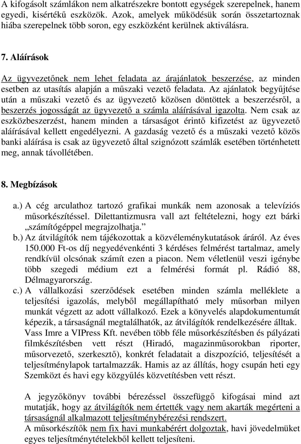 Aláírások Az ügyvezetőnek nem lehet feladata az árajánlatok beszerzése, az minden esetben az utasítás alapján a műszaki vezető feladata.