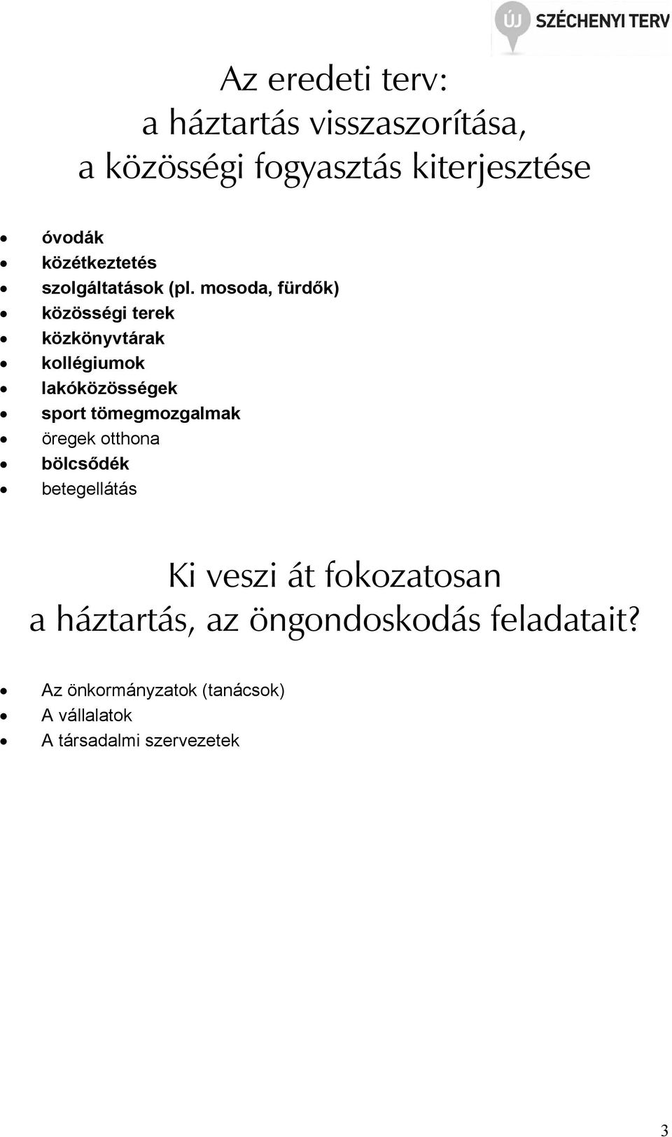 mosoda, fürdők) közösségi terek közkönyvtárak kollégiumok lakóközösségek sport tömegmozgalmak