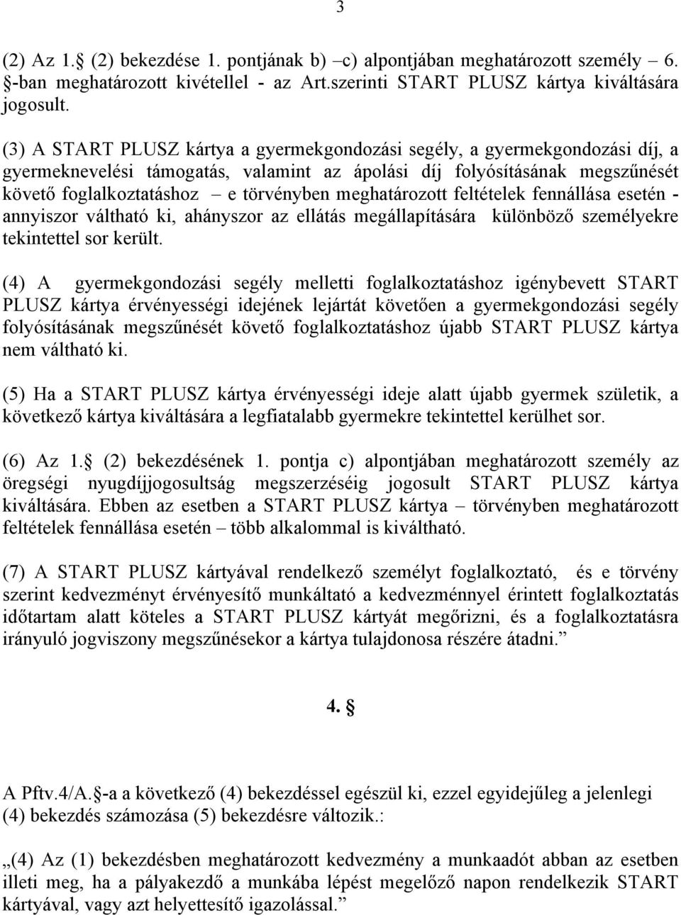 meghatározott feltételek fennállása esetén - annyiszor váltható ki, ahányszor az ellátás megállapítására különböző személyekre tekintettel sor került.