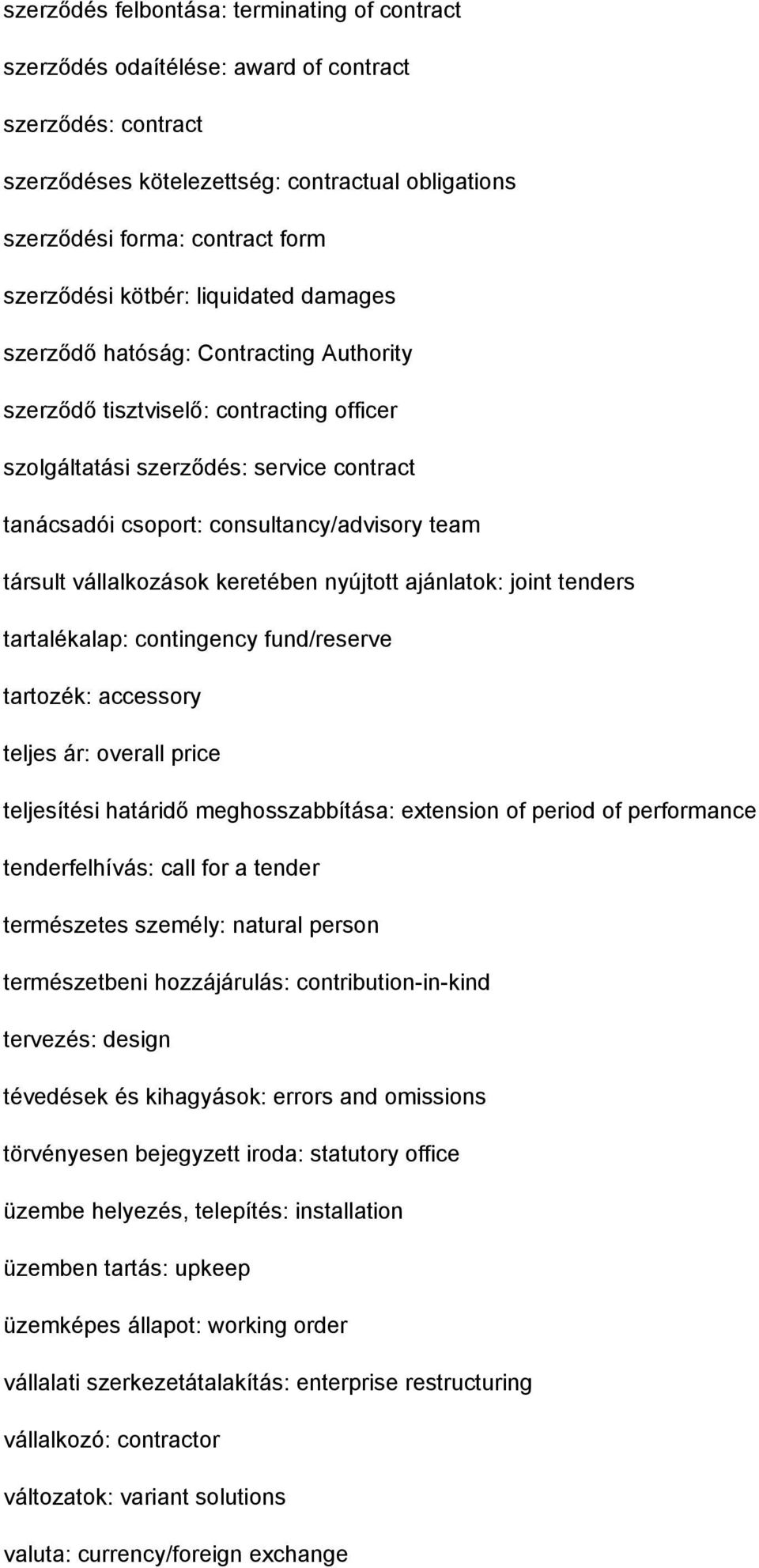 társult vállalkozások keretében nyújtott ajánlatok: joint tenders tartalékalap: contingency fund/reserve tartozék: accessory teljes ár: overall price teljesítési határidő meghosszabbítása: extension