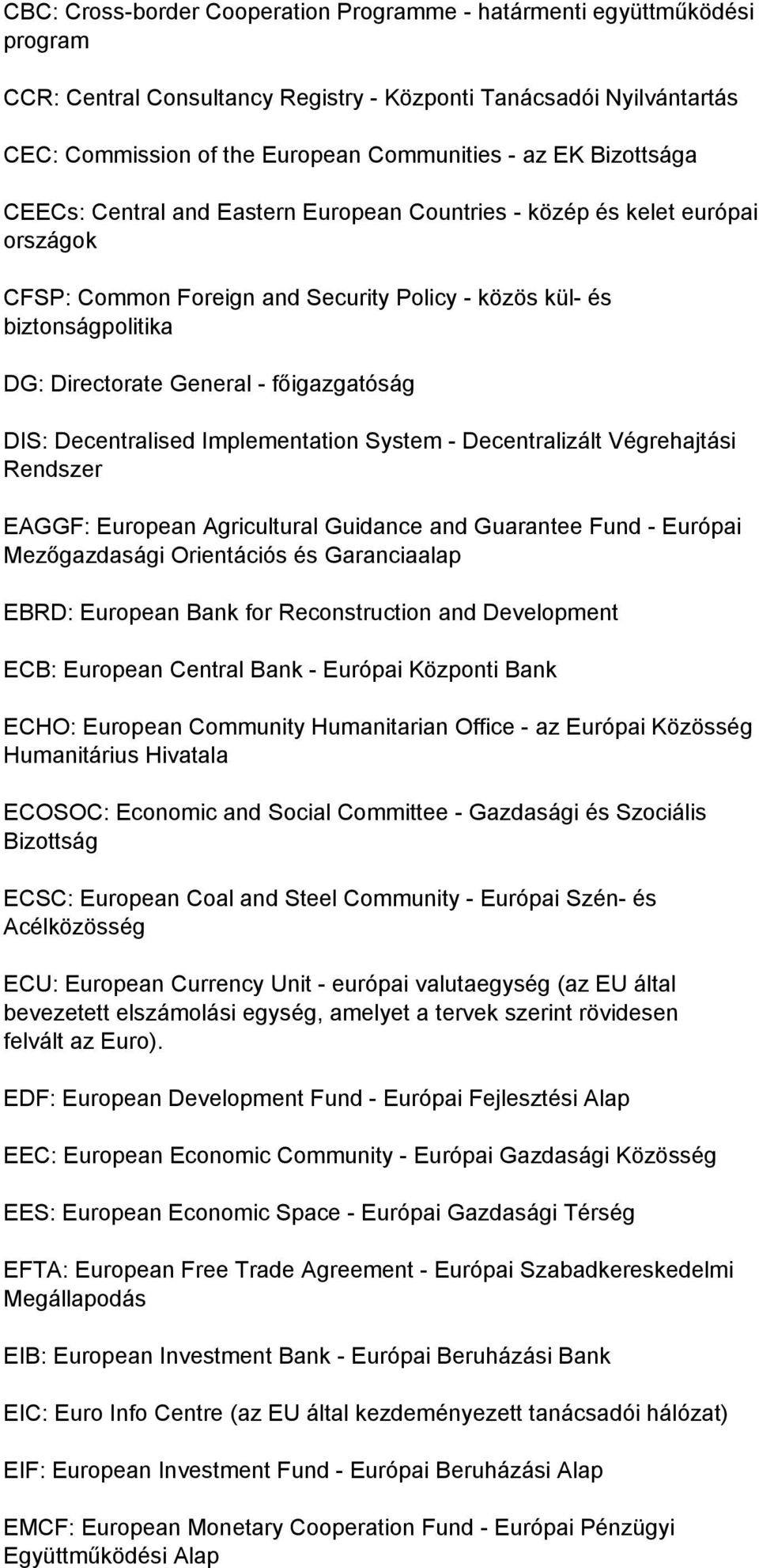 főigazgatóság DIS: Decentralised Implementation System - Decentralizált Végrehajtási Rendszer EAGGF: European Agricultural Guidance and Guarantee Fund - Európai Mezőgazdasági Orientációs és