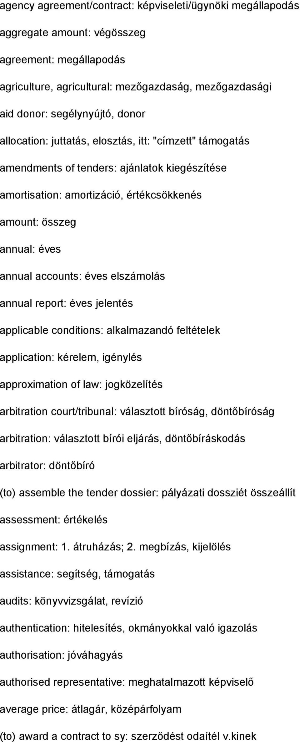 elszámolás annual report: éves jelentés applicable conditions: alkalmazandó feltételek application: kérelem, igénylés approximation of law: jogközelítés arbitration court/tribunal: választott