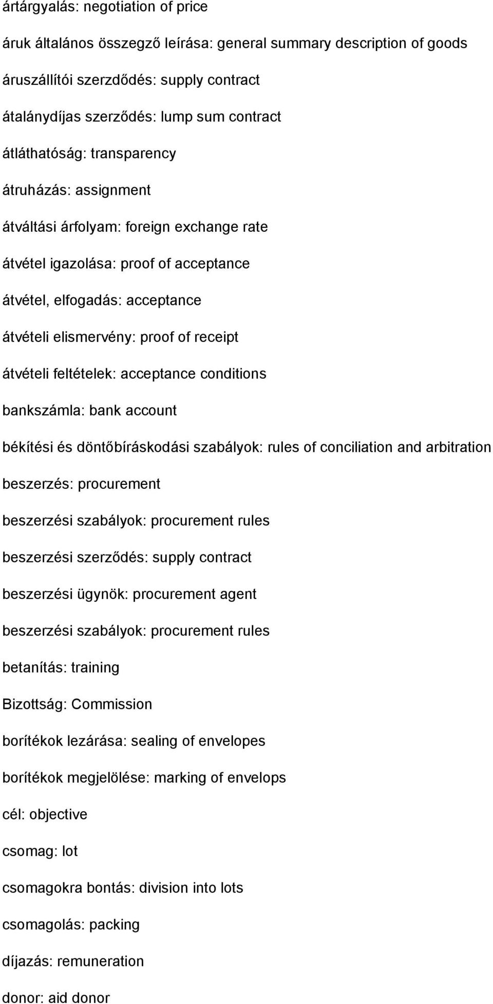 átvételi feltételek: acceptance conditions bankszámla: bank account békítési és döntőbíráskodási szabályok: rules of conciliation and arbitration beszerzés: procurement beszerzési szabályok: