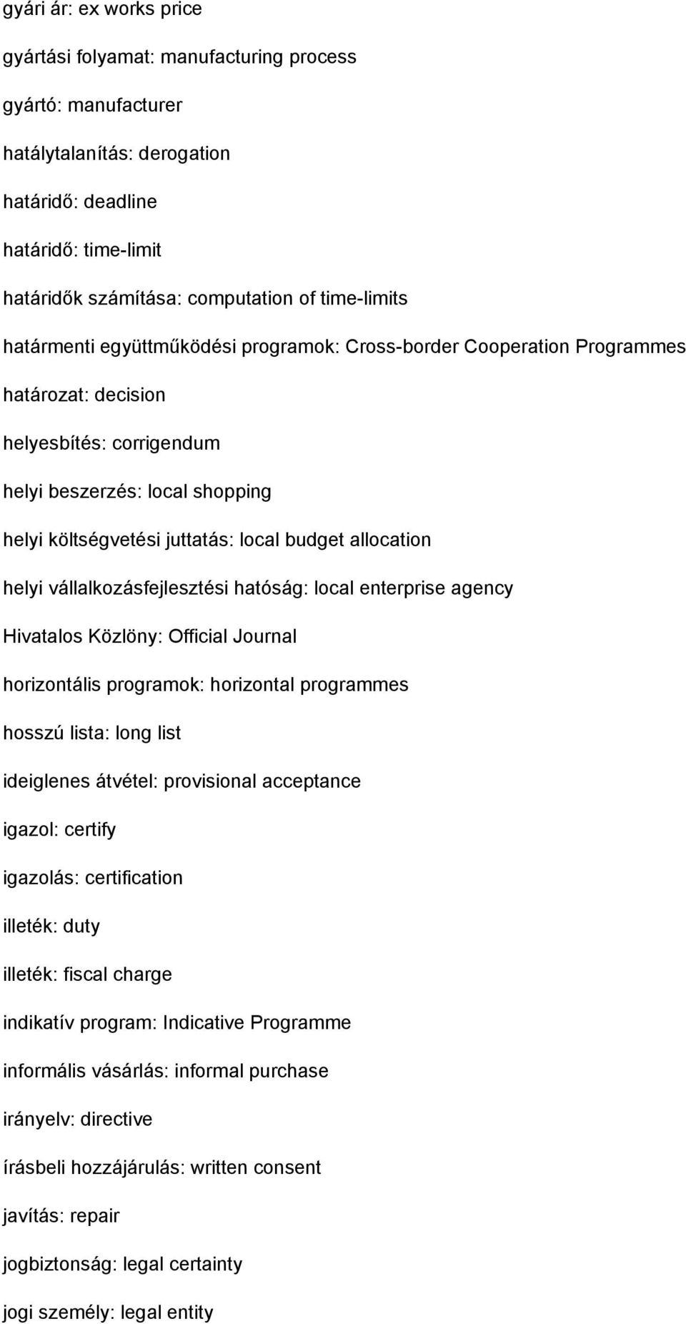 budget allocation helyi vállalkozásfejlesztési hatóság: local enterprise agency Hivatalos Közlöny: Official Journal horizontális programok: horizontal programmes hosszú lista: long list ideiglenes