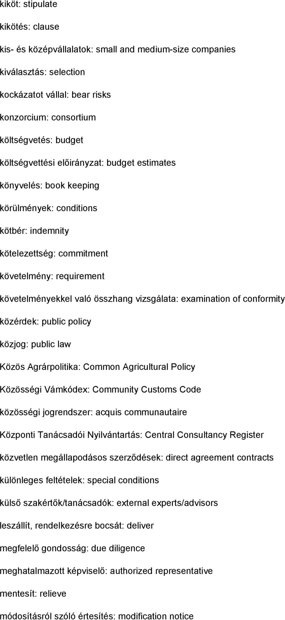 vizsgálata: examination of conformity közérdek: public policy közjog: public law Közös Agrárpolitika: Common Agricultural Policy Közösségi Vámkódex: Community Customs Code közösségi jogrendszer: