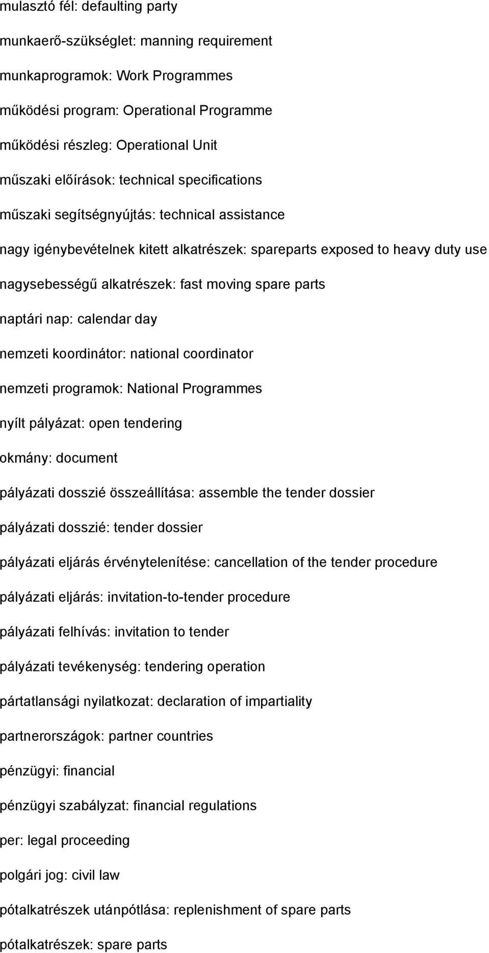 naptári nap: calendar day nemzeti koordinátor: national coordinator nemzeti programok: National Programmes nyílt pályázat: open tendering okmány: document pályázati dosszié összeállítása: assemble