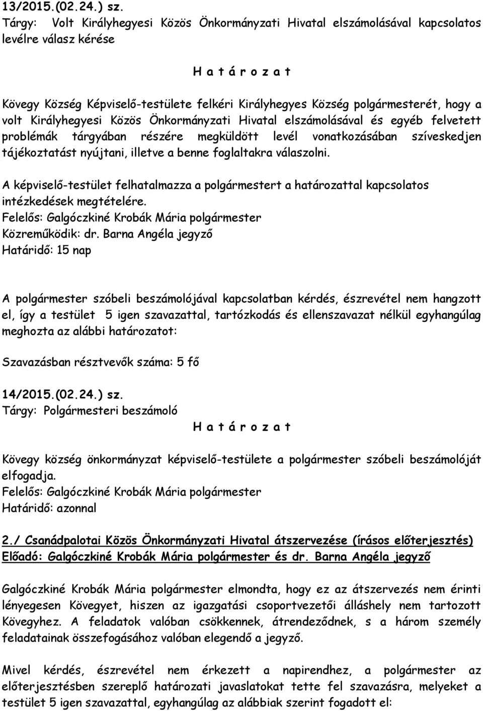 Királyhegyesi Közös Önkormányzati Hivatal elszámolásával és egyéb felvetett problémák tárgyában részére megküldött levél vonatkozásában szíveskedjen tájékoztatást nyújtani, illetve a benne