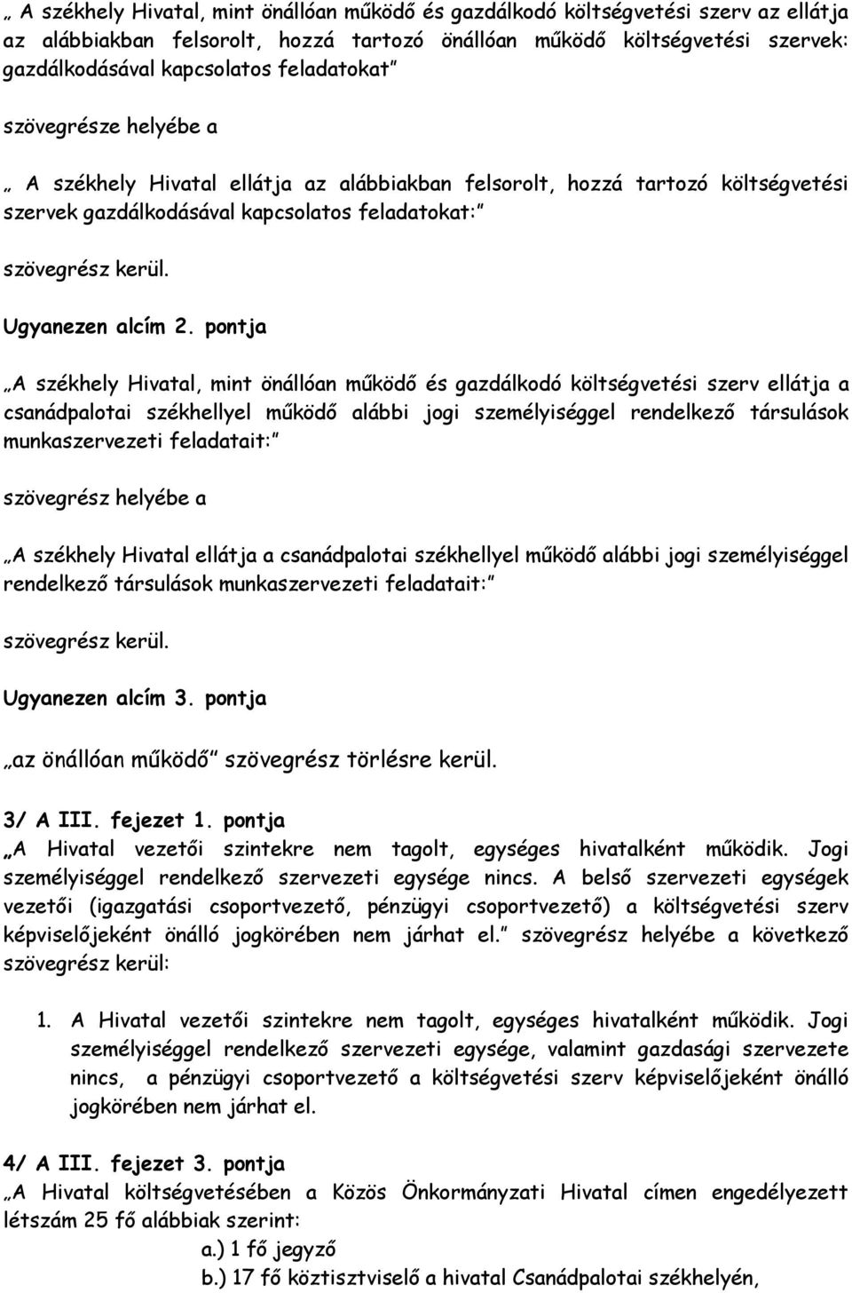 pontja A székhely Hivatal, mint önállóan működő és gazdálkodó költségvetési szerv ellátja a csanádpalotai székhellyel működő alábbi jogi személyiséggel rendelkező társulások munkaszervezeti