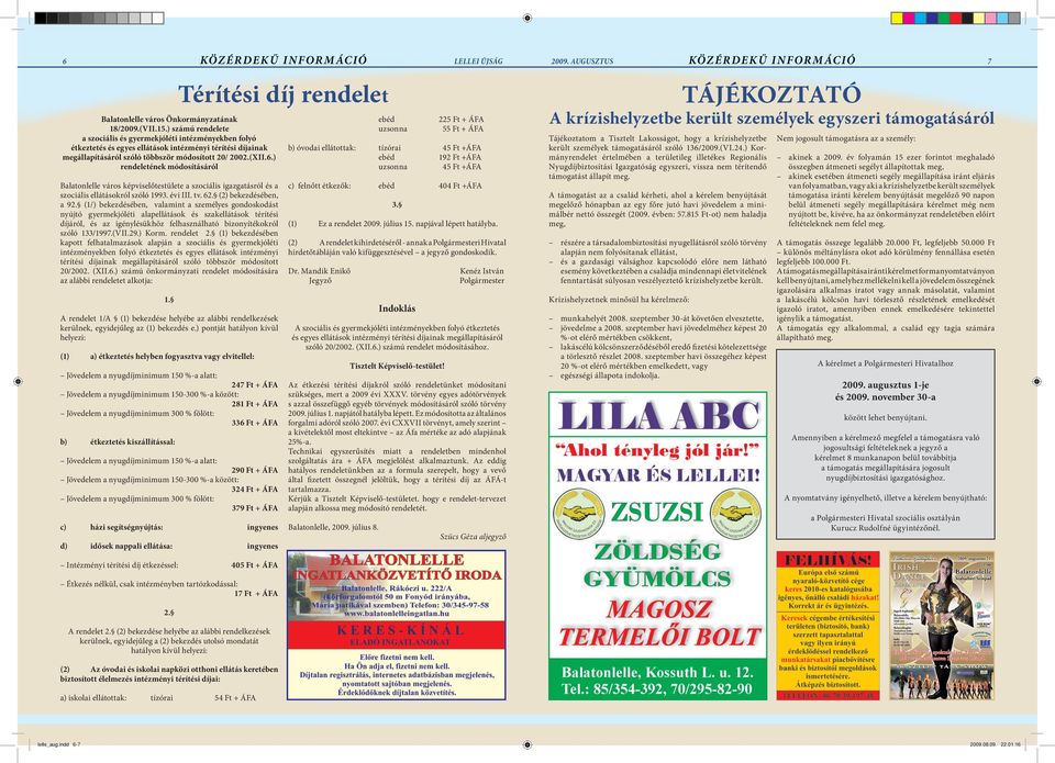 ) rendeletének módosításáról Balatonlelle város képviselőtestülete a szociális igazgatásról és a szociális ellátásokról szóló 1993. évi III. tv. 62. (2) bekezdésében, a 92.