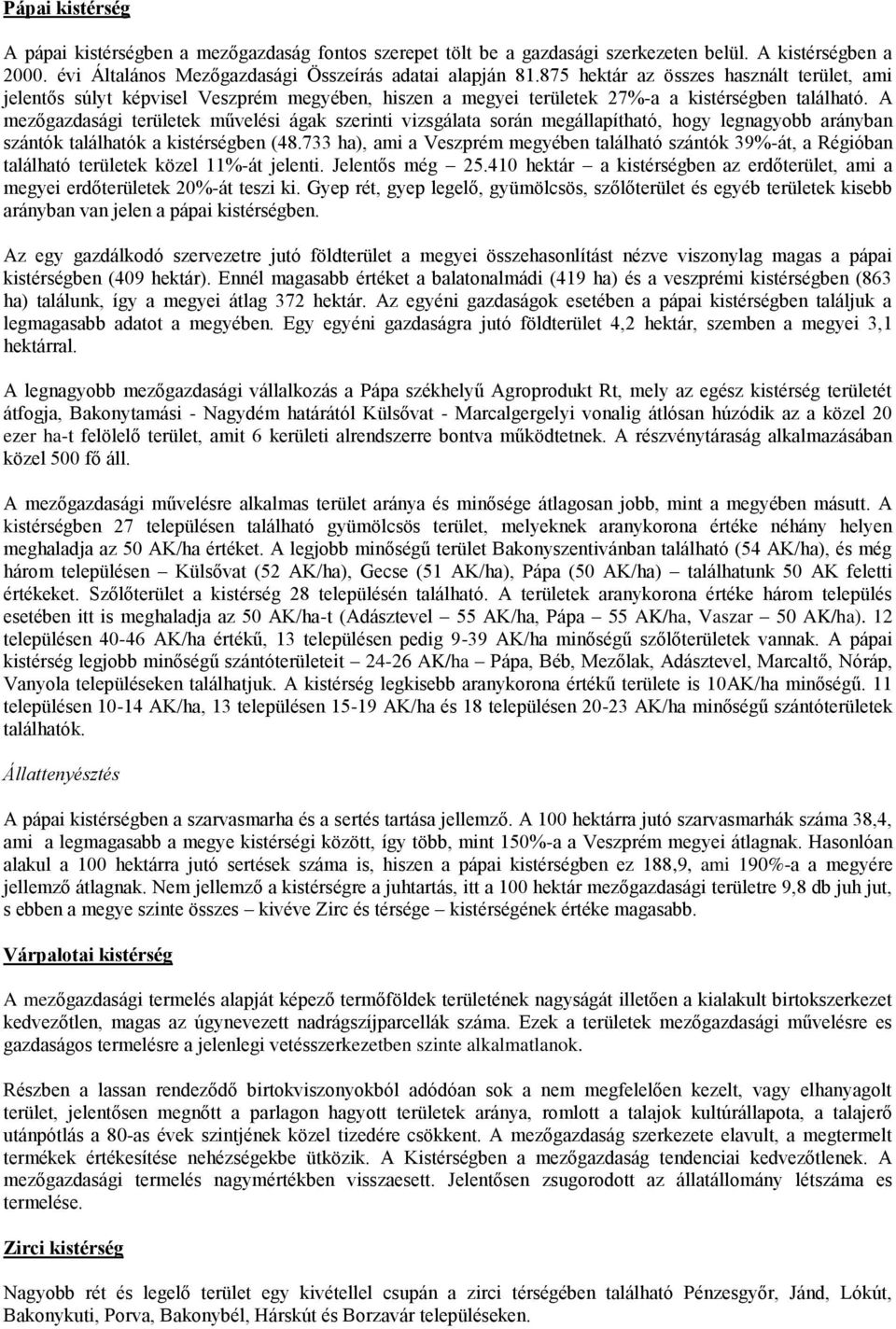 A mezőgazdasági területek művelési ágak szerinti vizsgálata során megállapítható, hogy legnagyobb arányban szántók találhatók a kistérségben (48.