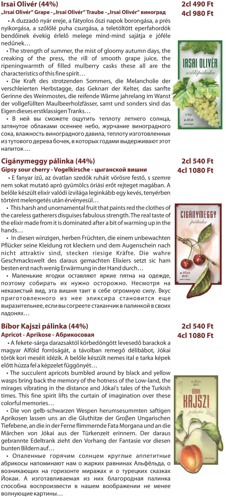 ripeningwarmth of filled mulberry casks these all are the characteristics of this fine spirit Die Kraft des strotzenden Sommers, die Melancholie der verschleierten Herbstagge, das Geknarr der Kelter,